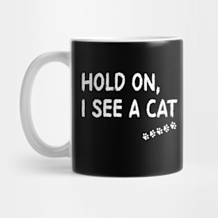 Cat Lover - Hold On I See A Cat Mug